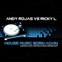 [Andy Rojas Vs Riky L ft M-ck - jemie lewis] -  House Music Born Again (G.Infa Mash Up Mix) by #INFANTINO#