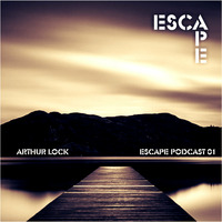 Arthur Lock - Escape podcast 01 by Arthur Lock