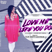 Love Me Like You Do   Hosanna - Cover By Vidya - Tejas Shetty &amp; Dj Vishal J Remix by DJVISHALJ