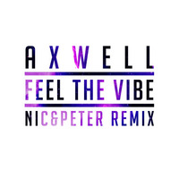 Axwell - Feel The Vibe (Nic&Peter Remix) by Nic&Peter