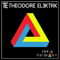 Theodore Elektrk - Live @ PRIMARY by Theodore Elektrk