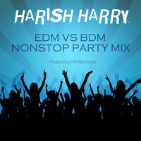 Harish Harry - EDM vs BDM Nonstop Mix (#ThrowBack) by Harish Harry