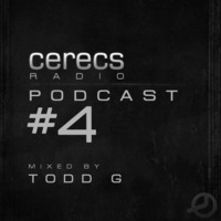Cerecs Radio Podcast #4 with Todd G by Todd G