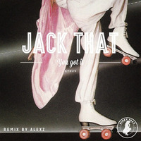 Jack That - You Got It (AlexZ Remix) by AlexZ