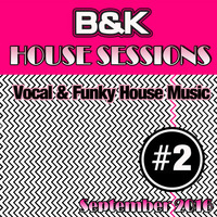 B&amp;K - House Sessions - #2 ( September 2016 ) by DJ Ben Fisher