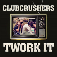 Clubcrushers - Twork it by Hard2Def