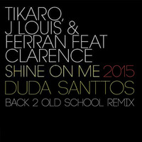 Shine On Me 2015 (Duda Santtos Back 2 Old School Remix) by Duda Santtos