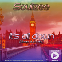 LSR155 - Soulizee - It's All Down (Deep Dub Mix) by ListenShut Records