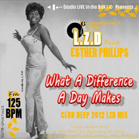 L.Z.D Feat. Esther Phillips - What A Difference A Day Makes (Club Deep 2012 LZD Mix) by LZD Looping Zoolouf Deejay