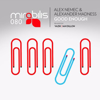 01 ALEX NEMEC & ALEXANDER MADNESS - Good Enough (Original Mix) MIRABILIS 080 by Alex Nemec