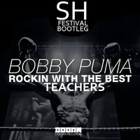 Bobby Puma - Rockin With The Best Teachers (SH Festival Bootleg) by Silvan Heac Dj