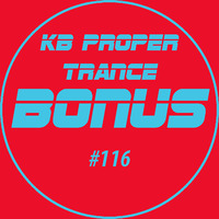KB Proper Trance - Show #116 by KB - (Kieran Bowley)