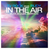 Tv Rock feat. Rudy - In The Air (Alex B-Cube Remood) by Alex B-Cube