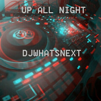 Up All Night by DJWhatsNext