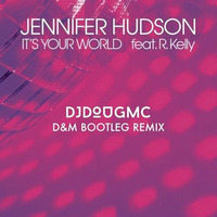It's Your World- Jennifer Hudson - (DJ Dougmc D&amp;M Bootleg Remix) by DJ Dougmc