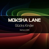 Moksha Lane - GLÜCKS KINDER (live mix | 07_2015) by Moksha Lane (S. Hartmann)