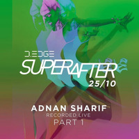 Recorded Live @ Superafter D-Edge October 25 2015 Part 1 by Adnan Sharif