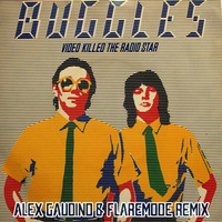 The Buggles - Video Killed The Radio Star (Alex Gaudino &amp; Flaremode Remix) by Flaremode