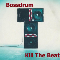 Bossdrum_-_Kill_The_Beat by Bossdrum