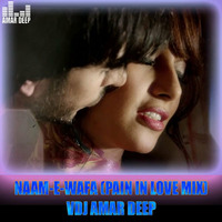 NAAM - E-WAFA (PAIN IN LOVE MIX) VDJ AMAR DEEP by Amar Deep