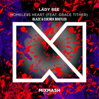 Lady Bee ft. Grace Tither - Homeless Heart (Blaze &amp; Cuerox Bootleg) by DJ Blaze