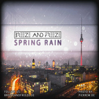 Breeze &amp; Freeze - Spring Rain [FREE DOWNLOAD] by Breeze & Freeze