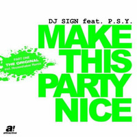 DJ Sign feat. P.S.Y. - Make This Party Nice (Original Video Mix) by DJ Sign