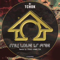 DJ Tchok - My Love Is Free (Craig Hamilton Remix)(DAWPERS PREMIERE) by DAWPERS
