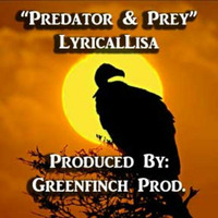 Predator And Prey - LyricalLisa (produced by Greenfinch Prod) by LyricalLisa