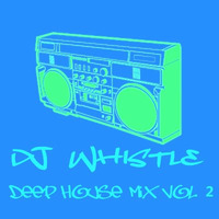 Dj Whistle - Deep House Mix Vol.2 by Dj Whistle