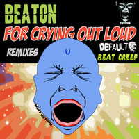 Beaton - for crying out loud (default remix) (creepy cuts) by Default