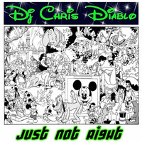 DJ CHRIS DIABLO - JUST NOT RIGHT by Dj Chris Diablo