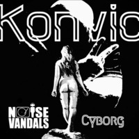 Cyborg- Konvic *FREE DOWNLOAD* by Noise Vandals