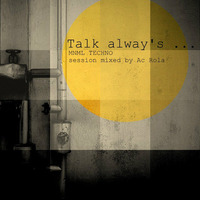   [ talk always ] minimal tech2techno mixed by Ac Rola ...N'joy by Ac Rola