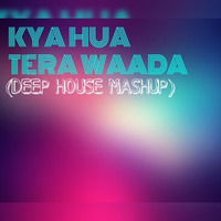 Kya Hua Tera Wada(Deep House Soulshaker Mashup) by Abhishek Singh