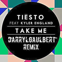 Tiesto Ft Kyler England - Take Me(DarrylGaulbert Remix) by Darryl Gaulbert