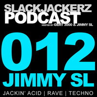 SlackJackerz #012 - Jimmy SL plays Acid, Jackin' Techno &amp; Rave by SlackJackerz - Everything That Jacks!