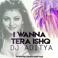 I Wanna Tera Ishq DJ ADITYA by DJ ADITYA