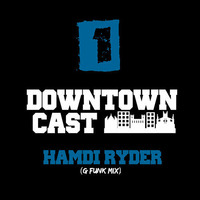 DOWNTOWNCAST 01 - HAMDI RYDER (G-Funk Mix) by Downtown Vibes