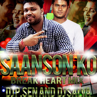 SAANSON KO (BREAK HEART MIX) DJ P.SEN & DJ SALVA KOLKATA by DJ P.SEN™