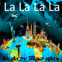 La La La La ( Mumdy Trap RMX ) 2016  remastered by Mumdy