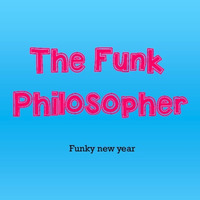 Funky New Year - The Funk Philosopher by The Funk Philosopher