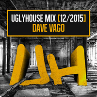 DAVE VAGO - UGLYHOUSE MIX [12/2015] by UGLYHOUSE