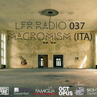 LFR Radio 037 - Macromism (ITA) by La Famiglia Recordings