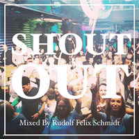 Shout Out (Mixed By Rudølf Felix Schmidt) by Rudølf Felix Schmidt