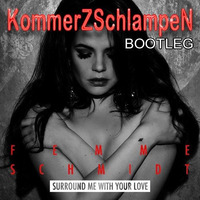 Femme Schmidt - Surround Me With Your Love (KommerZSchlampeN BOOTLEG) by Kommerzschlampen (KMRZ+++)