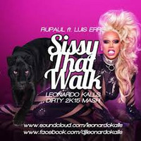 RUPAUL ft LUIS ERRE - SISSY THE WALK ( LEONARDO KALLS DIRTY 2K15 MASH ) by Leonardo Kalls