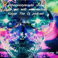 Lets get wild with Techno-Kaizer The Dj podcast 4 Spartacus show 1.5.2015 by Kaizer The Dj