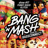 Bang 'n Mash - Funky Disco Glitch - Rampshows #17 mixed by Bassconnect by Bang 'n Mash