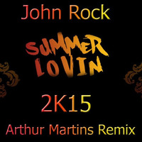 John Rock - Summer Lovin 2K15 (Arthur Martins Remix) by Dj Arthur Martins